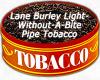 Arôme :  Lane Burley Light Without A Bite Pipe Tobacco par MyVapeJuice